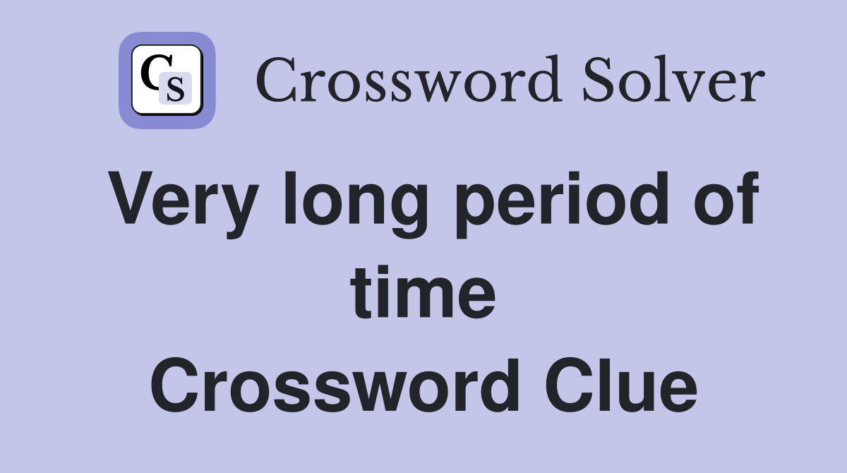 very long period of time an epoch crossword clue